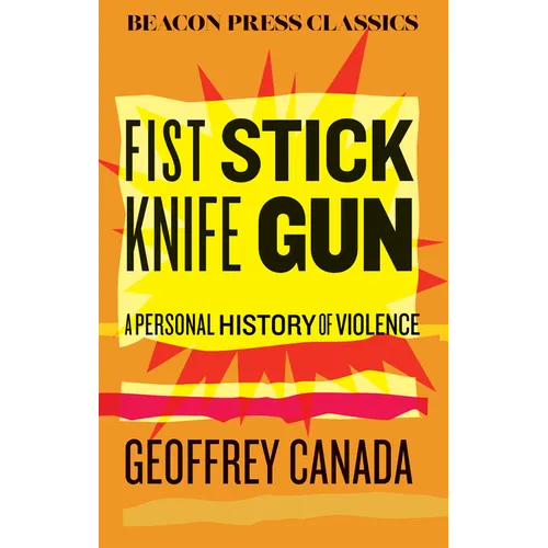 Fist Stick Knife Gun: A Personal History of Violence