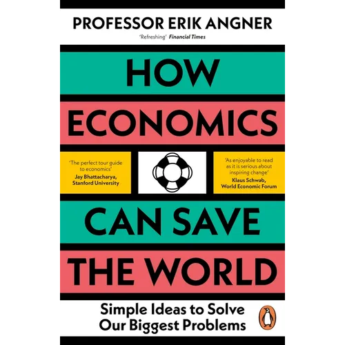 How Economics Can Save the World: Simple Ideas to Solve Our Biggest Problems