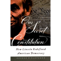 Our Secret Constitution: How Lincoln Redefined American Democracy