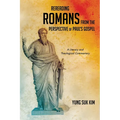 Rereading Romans from the Perspective of Paul's Gospel: A Literary and Theological Commentary
