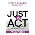 Just ACT: We Are the Solution to Poverty