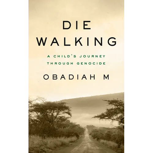 Die Walking: A Child's Journey Through Genocide