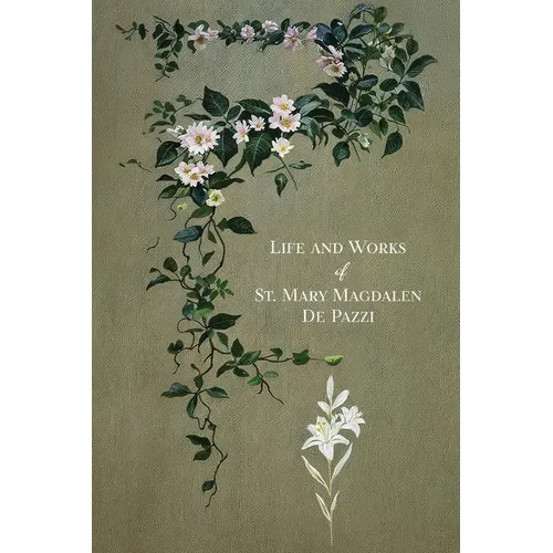 The Life and Works of St. Mary Magdalen de Pazzi