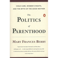 The Politics of Parenthood: Child Care, Women's Rights, and the Myth of the Good Mother