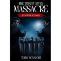 The Trinity River Massacre: A Factual Account