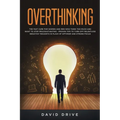 Overthinking: The Fast Cure for Women and Men Who Think Too Much and Want to Stop Procrastinating - Proven Tips to Turn Off Relentless Negative Though