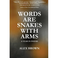 Words Are Snakes With Arms: A Year in Poems
