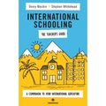 International Schooling - The Teacher's Guide: A Companion To Your International Adventure