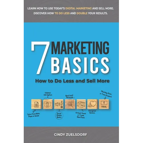 7 Marketing Basics: How to Do Less and Sell More