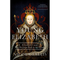 Young Elizabeth: Elizabeth I and Her Perilous Path to the Crown