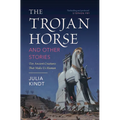 The Trojan Horse and Other Stories: Ten Ancient Creatures That Make Us Human