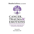 Cancer, Trauma & Emotions: A Traditional Medicine Path to Spiritual Wholeness