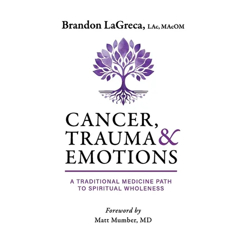 Cancer, Trauma & Emotions: A Traditional Medicine Path to Spiritual Wholeness