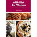 AFib Diet for Women: A Hormone-Smart 4-Week Plan to Support Heart Rhythm and Lower Stress-Related Triggers