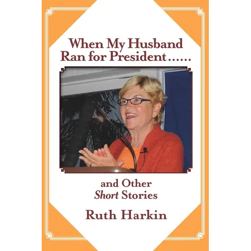 When My Husband Ran for President and Other Short Stories