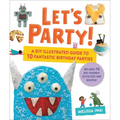 Let's Party!: A DIY Illustrated Guide to 10 Fantastic Birthday Parties