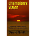 Champion's Vision: A Basketball Player's Before The Game Preparation Guide