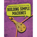 Makerspace Projects for Building Simple Machines