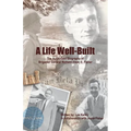 A Life Well Built: The Authorized Biography of Brigadier General Richard (Dick) E. Fisher