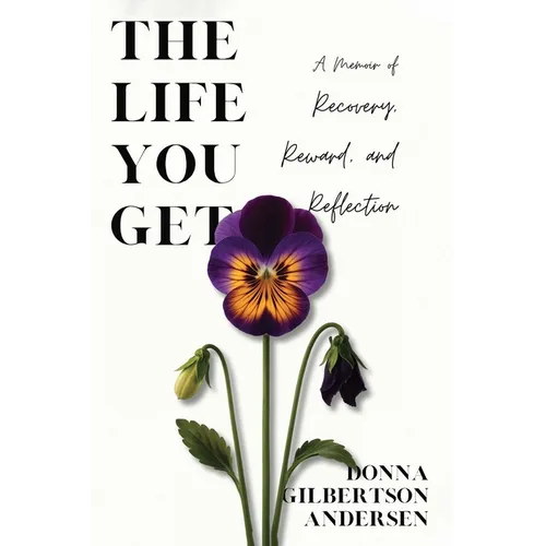 The Life You Get: A Memoir of Recovery, Reward, and Reflection