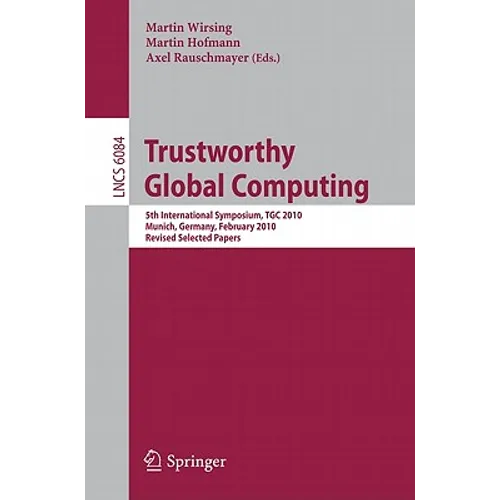 Trustworthy Global Computing: 5th International Symposium, Tgc 2010, Munich, Germany, February 24-26, 2010, Revised Selected Papers