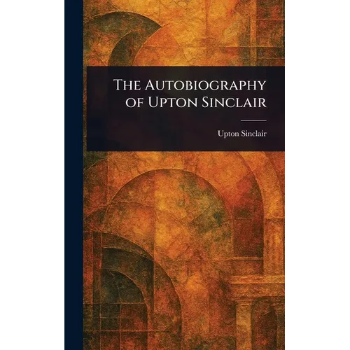 The Autobiography of Upton Sinclair