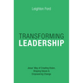 Transforming Leadership: Jesus' Way of Creating Vision, Shaping Values Empowering Change