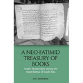 A Neo-Fatimid Treasury of Books: Arabic Manuscripts Among the Alawi Bohras of South Asia