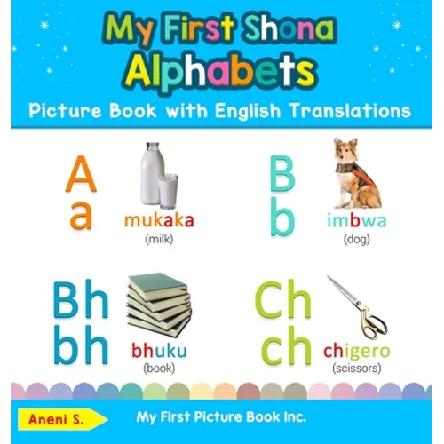 My First Shona Alphabets Picture Book with English Translations: Bilingual Early Learning & Easy Teaching Shona Books for Kids