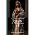 It's Time to Learn about Our Lady of Guadalupe