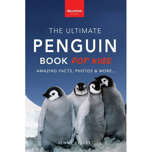 Penguins The Ultimate Penguin Book for Kids: 100+ Amazing Penguin Facts, Photos, Quiz + More
