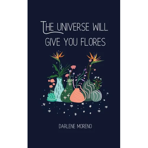 The Universe will give you Flores