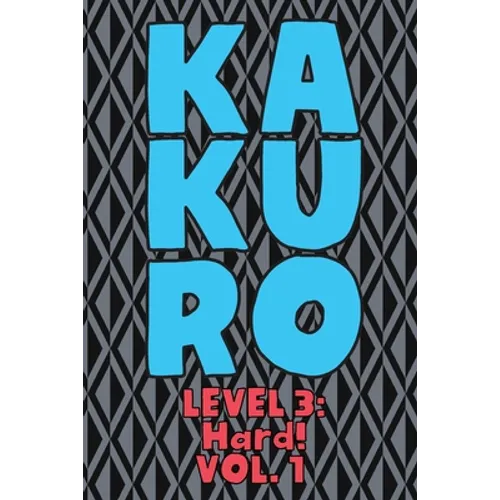 Kakuro Level 3: Hard! Vol. 1: Play Kakuro 16x16 Grid Hard Level Number Based Crossword Puzzle Popular Travel Vacation Games Japanese Mathematical Logi