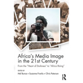 Africa's Media Image in the 21st Century: From the Heart of Darkness to Africa Rising