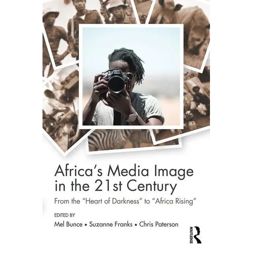 Africa's Media Image in the 21st Century: From the Heart of Darkness to Africa Rising