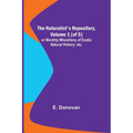 The Naturalist's Repository, Volume 1 (of 5); or Monthly Miscellany of Exotic Natural History: etc. etc.