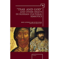 "Tsar and God" and Other Essays in Russian Cultural Semiotics