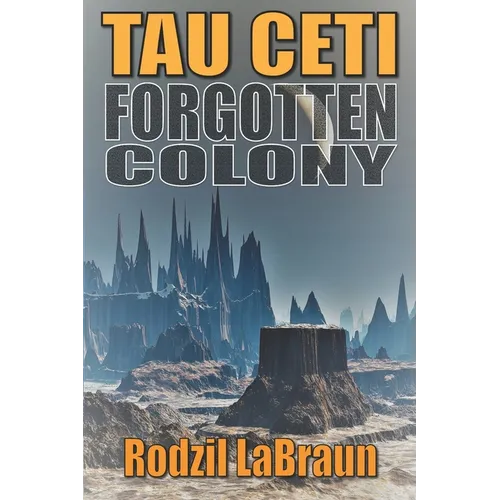Forgotten Colony: Tau Ceti: An epic sci-fi story in an immersive fantasy world