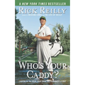 Who's Your Caddy?: Looping for the Great, Near Great, and Reprobates of Golf