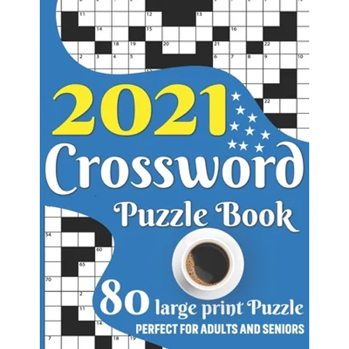 2021 Crossword Puzzle Book: Awesome Large Print Relaxing Crossword Puzzle Book Including 80 Puzzles With Solutions For Senior Adult Men And Women