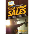 HowExpert Guide to Door to Door Sales: 101 Tips to Learn How to Sell Door to Door and Become an Excellent Door to Door Salesman