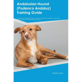Andalusian Hound (Podenco Andaluz) Training Guide Andalusian Hound Training Includes: Andalusian Hound Tricks, Socializing, Housetraining, Agility, Ob