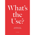 What's the Use?: Constellations of Art, History and Knowledge: A Critical Reader