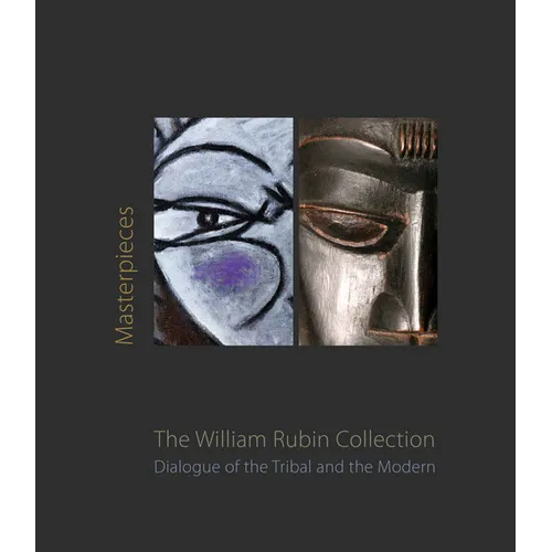 Masterpieces from the William Rubin Collection: Dialogue of the Tribal and the Modern and Its Heritage