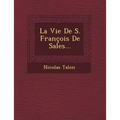 La Vie de S. Francois de Sales...