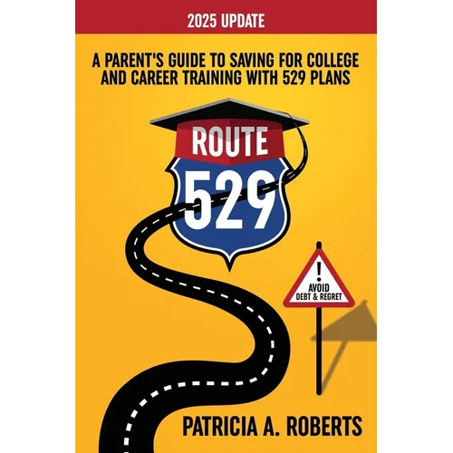 Route 529: A Parent's Guide to Saving for College and Career Training with 529 Plans
