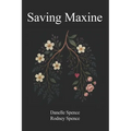 Saving Maxine: A Relentless Battle with Guillain-Barré Syndrome, A Year in the ICU, Many Near Death Experiences and the Home Care That Almost Saved He