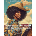 Rodeo Rhythms: The Spirit of Black Cowboys and Cowgirls