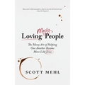Loving Messy People: The Messy Art of Helping One Another Become More Like Jesus