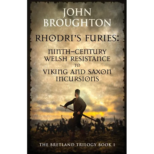 Rhodri's Furies: Ninth-century Welsh Resistance to Viking and Saxon incursions